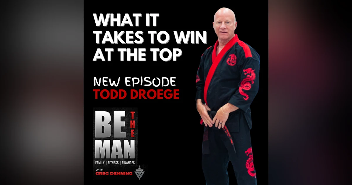 #13 What it Takes to Win at The Highest Levels with Apprentice Grand Master Todd Droege