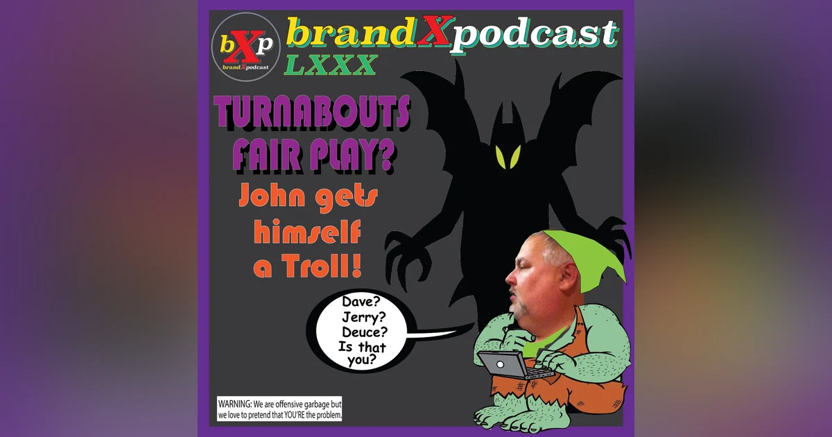 Turnabout is Fair Play? John Gets a Twitter Troll | Brand X Podcast 080