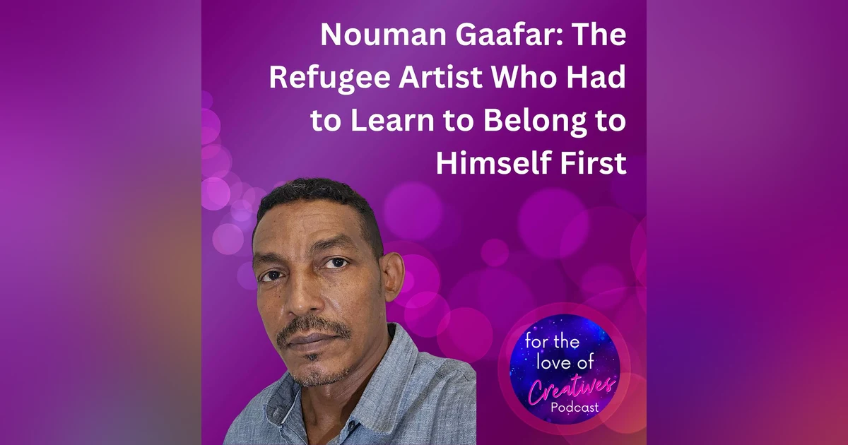 #074: Nouman Gaafar: The Refugee Artist Who Had to Learn to Belong to Himself First