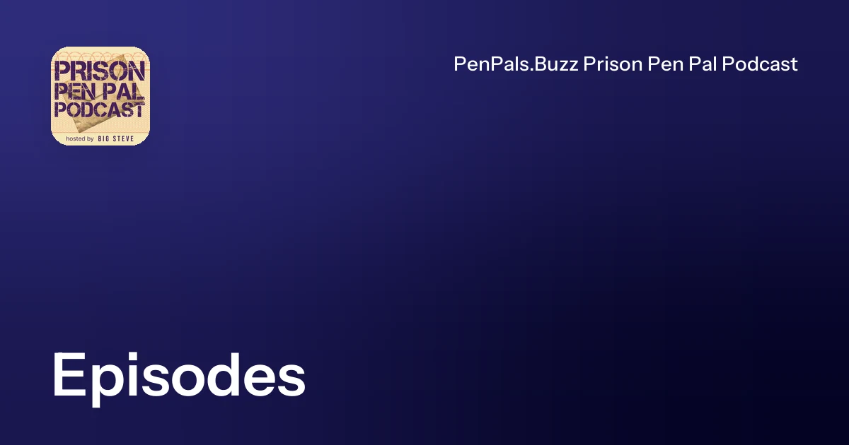 Episodes | PenPals.Buzz Prison Pen Pal Podcast