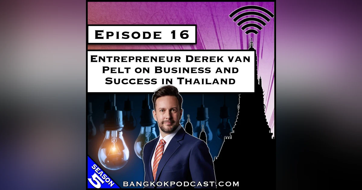 Entrepreneur Derek van Pelt on Business and Success in Thailand [S5.E16]
