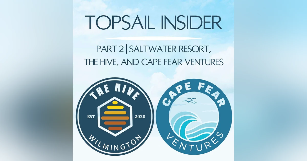Part 2 | Saltwater Resort, The Hive, and Cape Fear Ventures