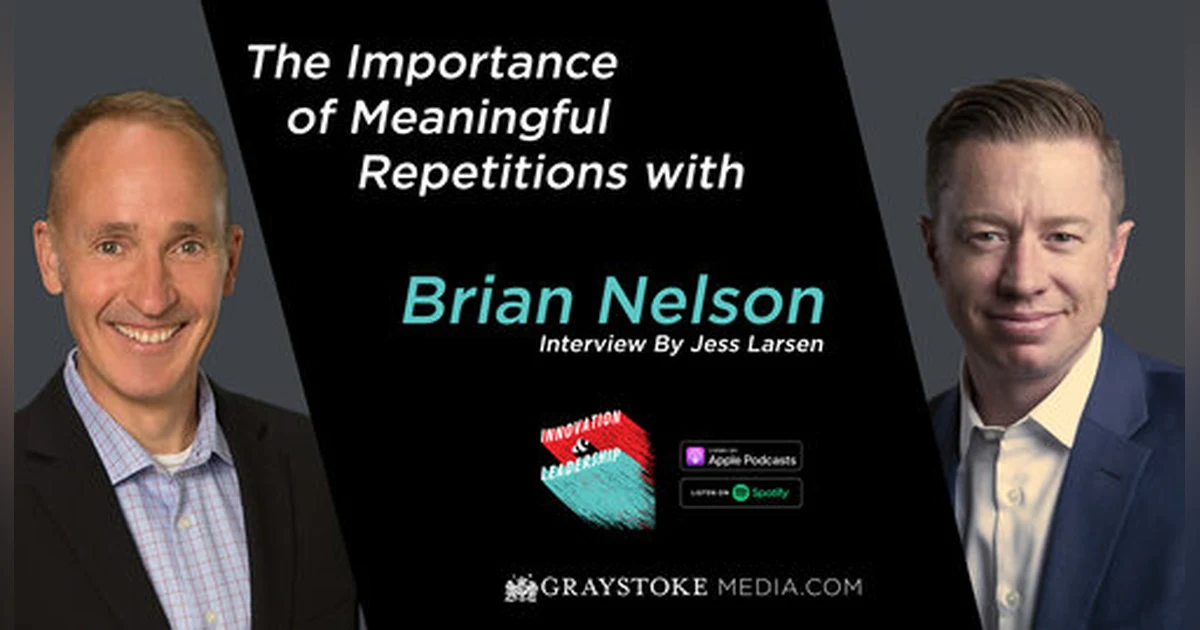 The Importance of Meaningful Repetitions with Brian Nelson Interview By Jess Larsen