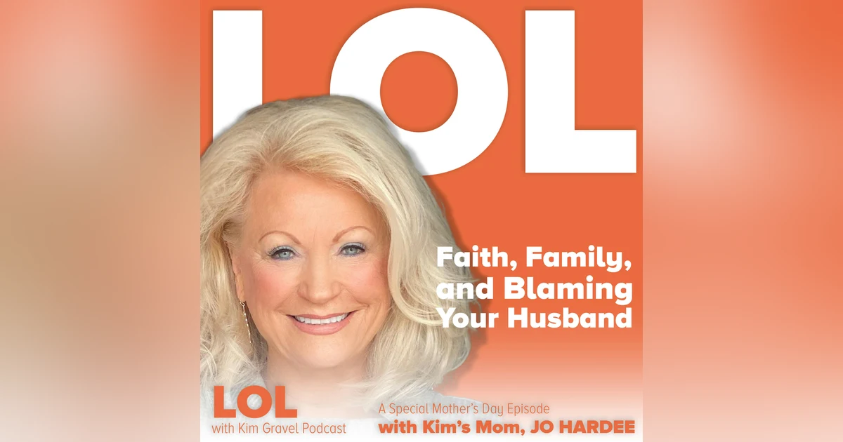 Faith, Family and Blaming Your Husband | A Special Mother’s Day Episode with Kim’s Mom, Jo Hardee