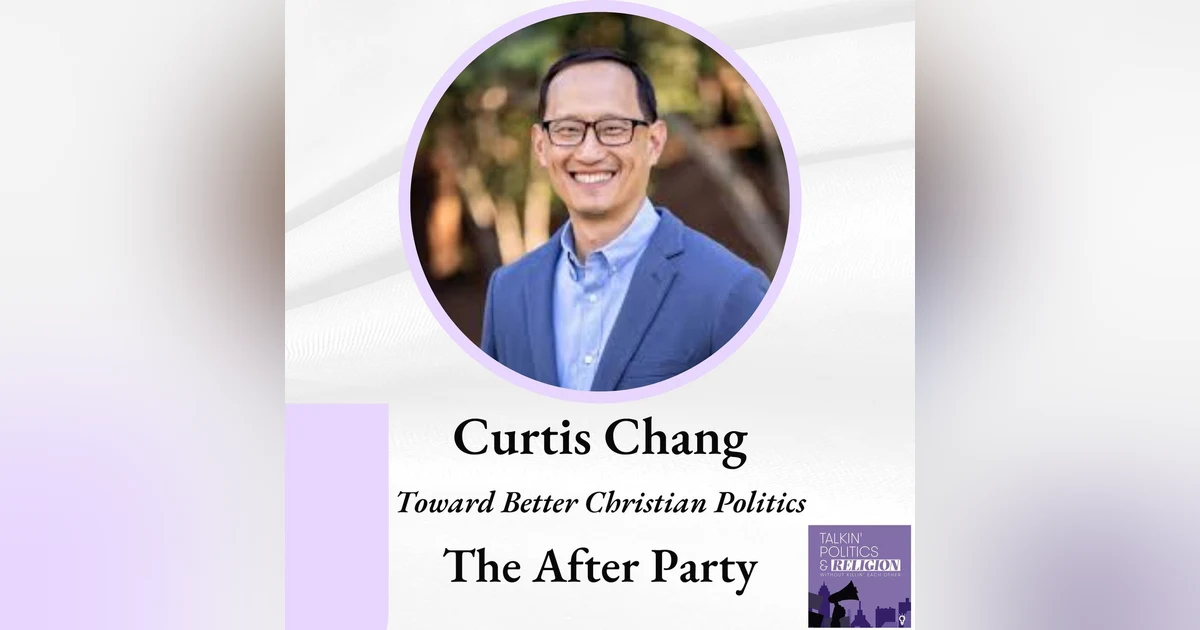 Curtis Chang, Co-founder of The After Party: Toward Better Christian Politics