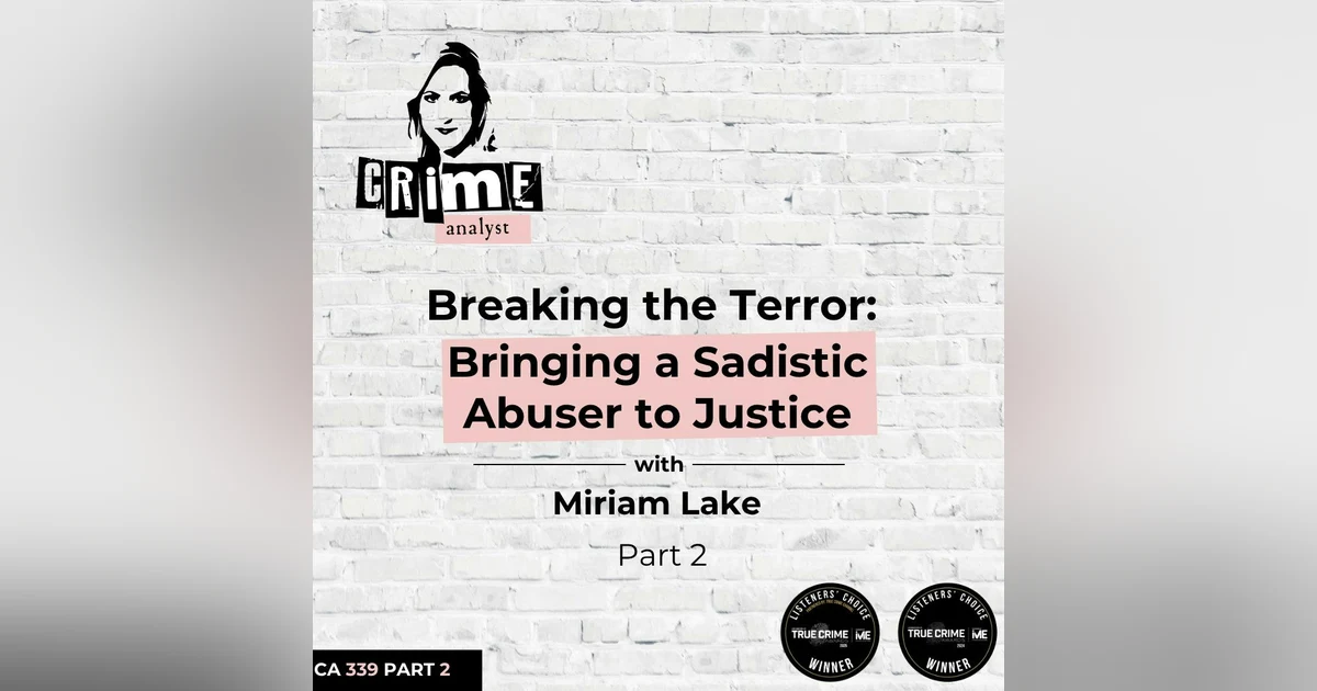 Ep 339: Breaking the Terror: Bringing a Sadistic Abuser to Justice with Miriam Lake, Part 2
