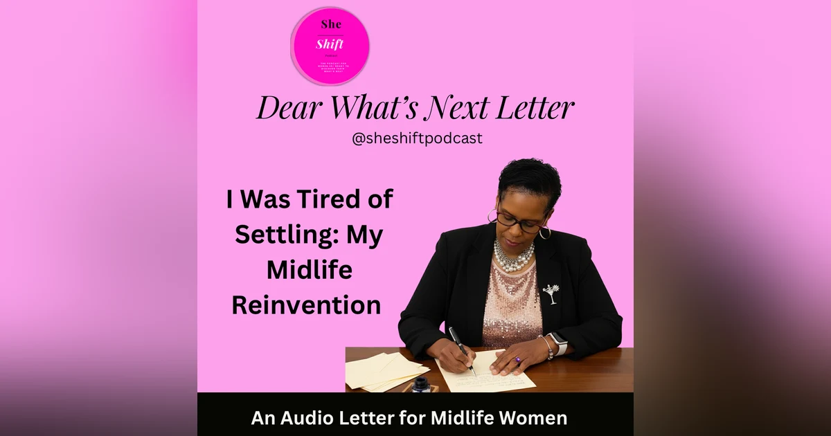 I Was Tired of Settling: My Midlife Reinvention | Dear What’s Next