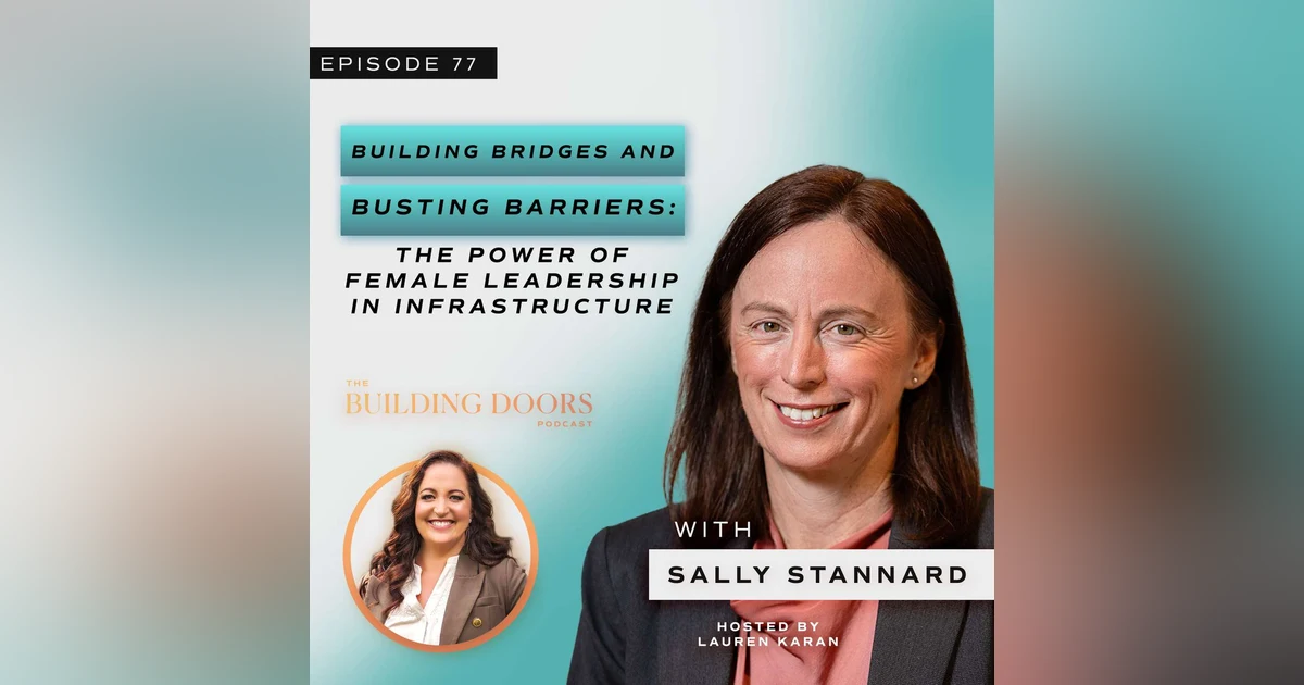 77. Building Bridges and Busting Barriers: The Power of Female Leadership in Infrastructure with Sally Stannard