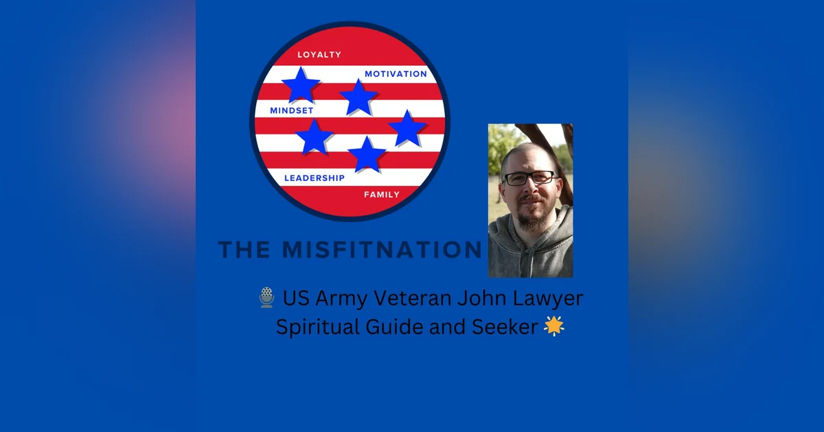 John Lawyer: US Army Veteran Turned Spiritual Guide on MisFitNation