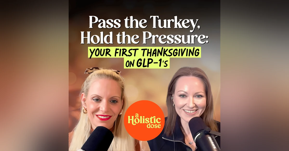 Pass the Turkey, Hold the Pressure: Your First Thanksgiving on GLP-1s | EP 29