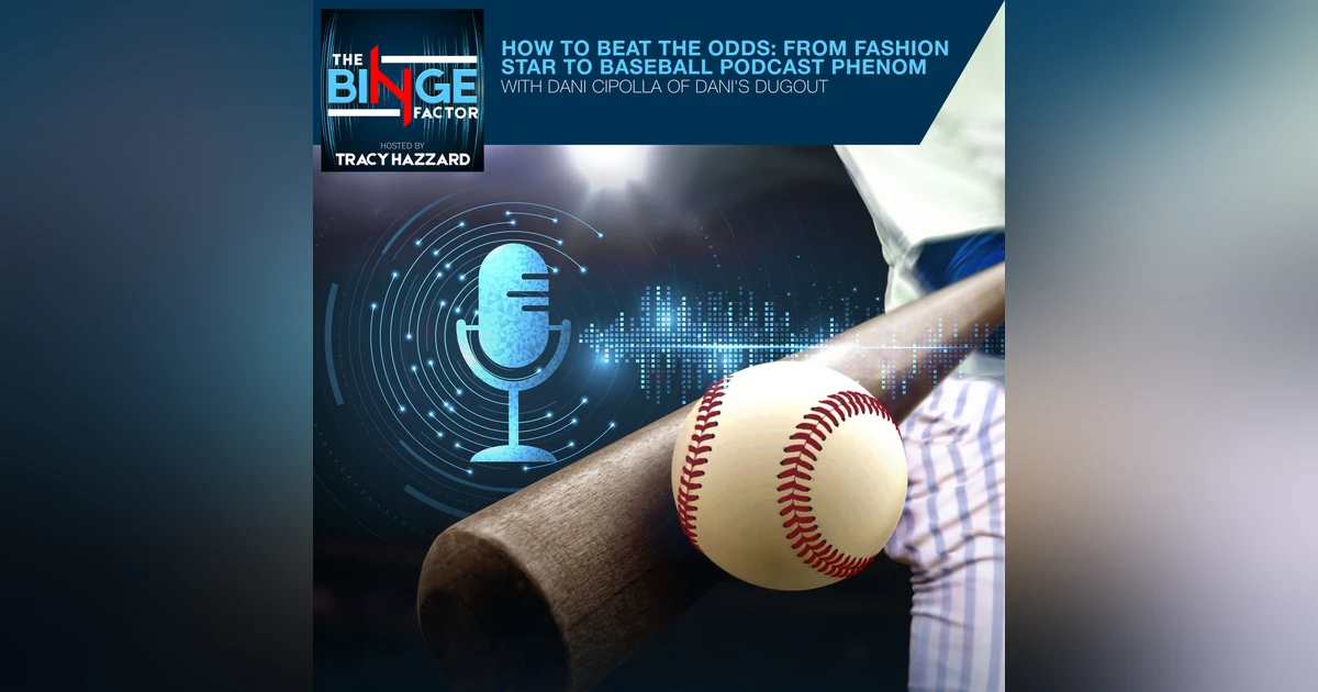 How To Beat The Odds: From Fashion Star To Baseball Podcast Phenom With Dani Cipolla Of Dani's Dugout