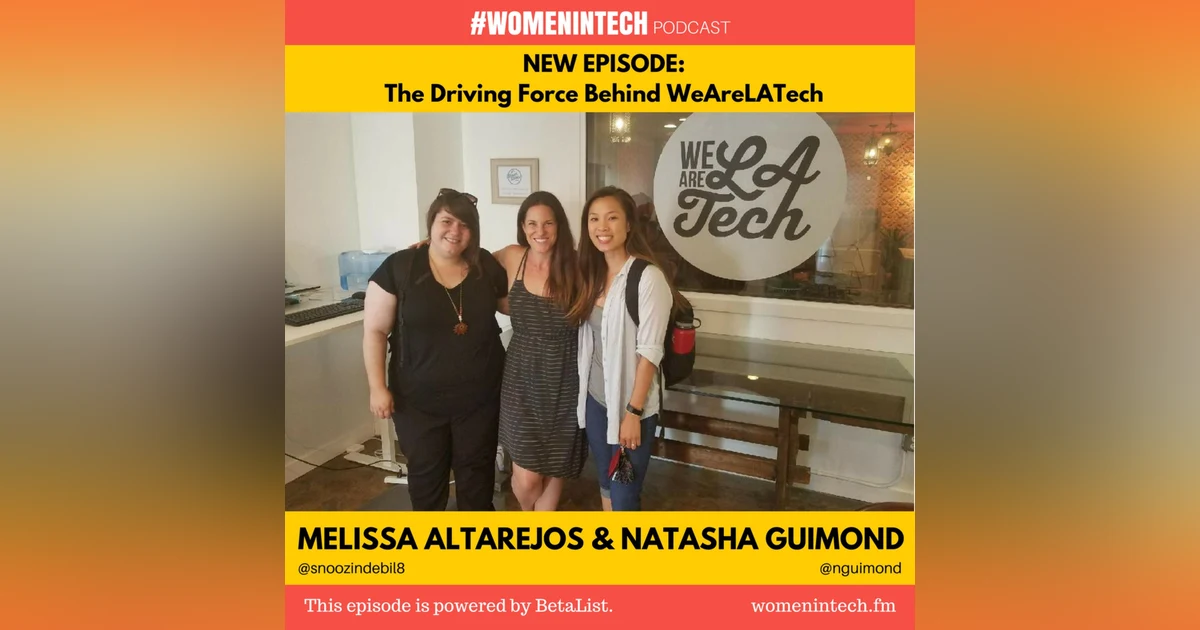 Melissa Altarejos & Natasha Guimond of WeAreLATech, The Driving Force Behind WeAreLATech: Women in Tech California
