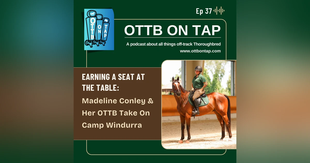Ep 37: Earning a Seat at the Table: Madeline Conley and Her OTTB Take On Camp Windurra