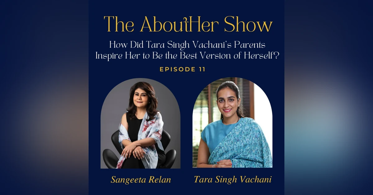 S2E63: How Did Tara Singh Vachani's Parents Inspire Her to Be the Best Version of Herself?