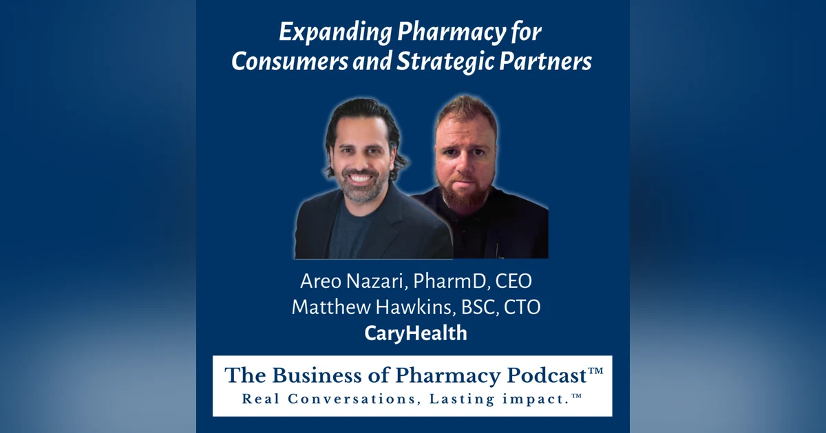 Expanding Pharmacy for Consumers and Strategic Partners | Areo Nazari, PharmD, CEO Matthew Hawkins, BSC, CTO CaryHealth