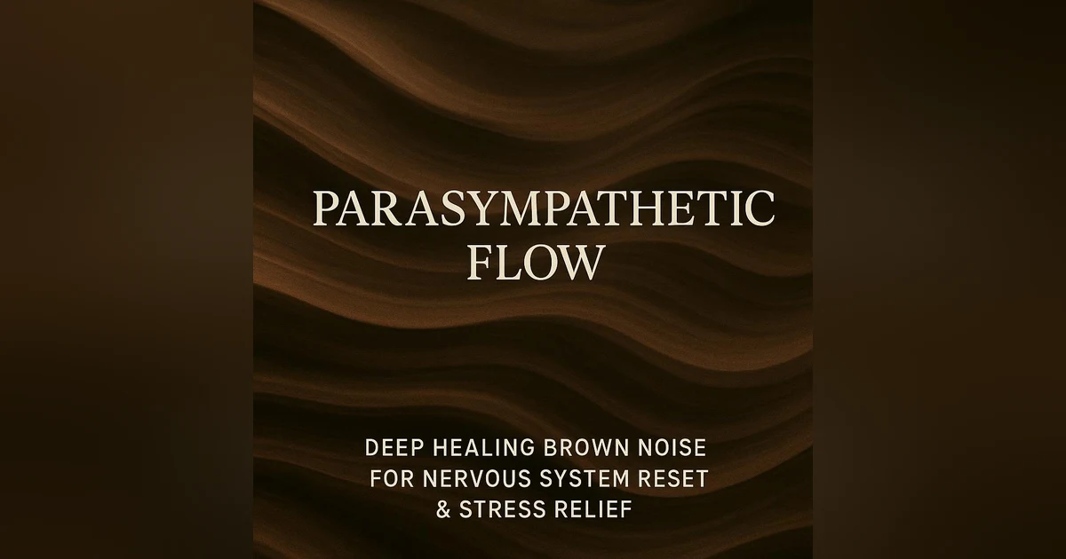 Parasympathetic Flow | Deep Healing Brown Noise for Nervous System Reset & Stress Relief
