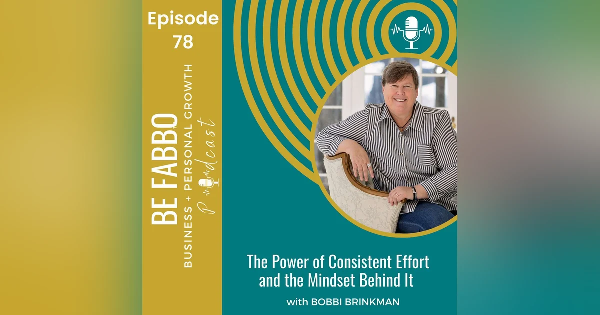 78: The Power of Consistent Effort & the Mindset Behind It