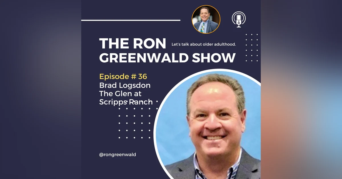 036 Brad Logsdon: The Glen at Scripps Ranch - A Holistic Approach to Senior Living