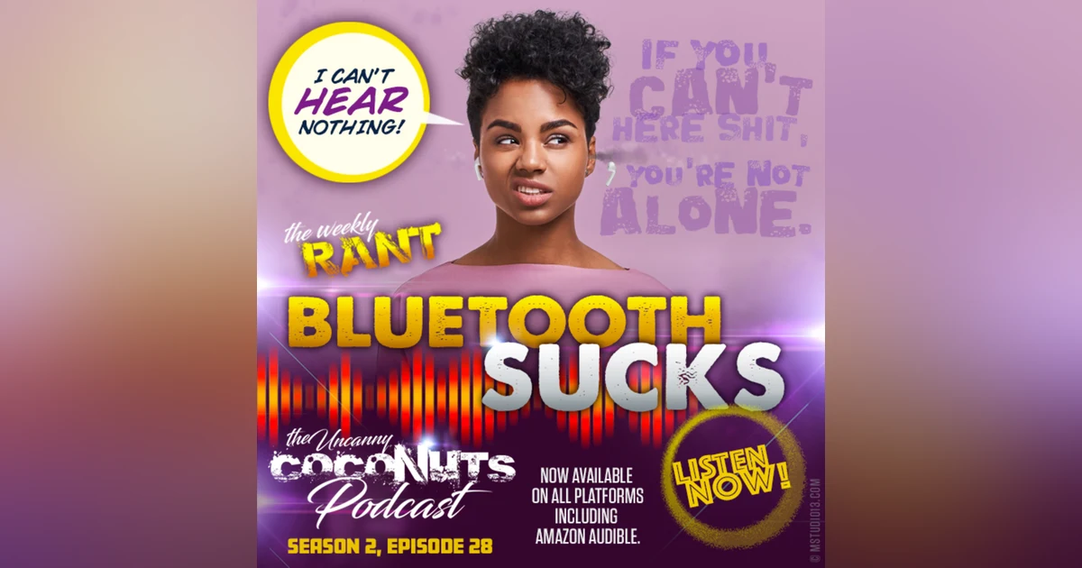 S2E28 - RANT: Bluetooth Technology Sucks!