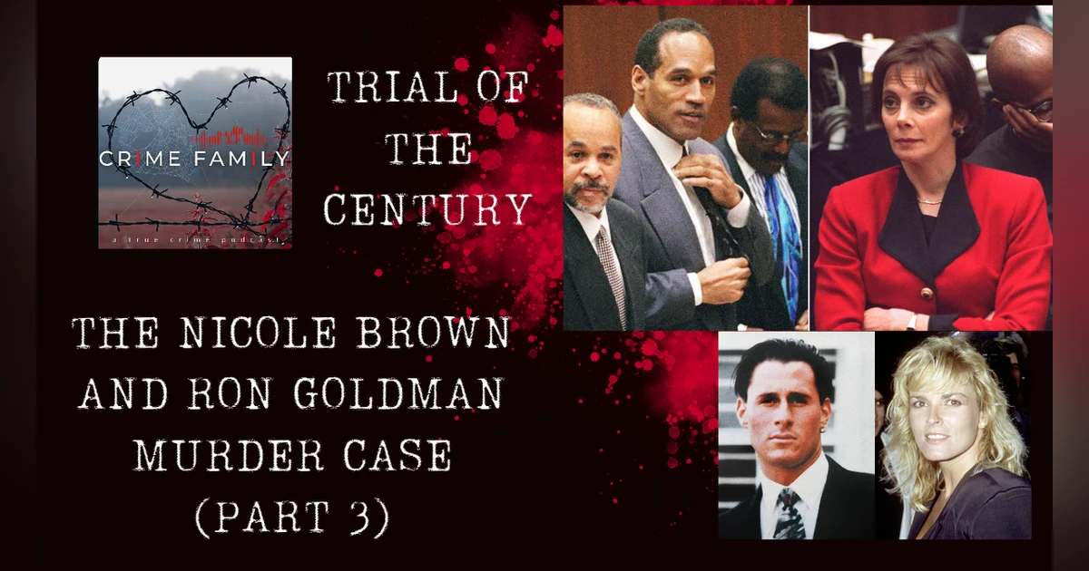 TRIAL OF THE CENTURY: THE NICOLE BROWN AND RON GOLDMAN MURDER CASE (PART 3)
