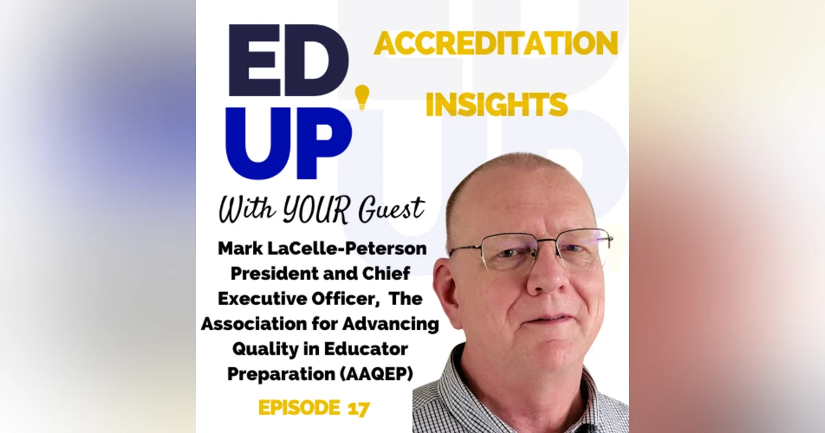 17. Advancing Quality in Educator Preparation: A Conversation with Dr. Mark LaCelle-Peterson