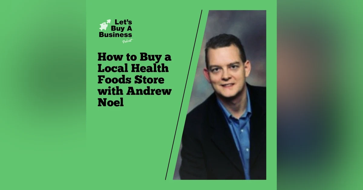 How to Buy a Local Health Foods Store with Andrew Noel
