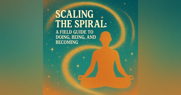 image for Scaling the Spiral: A Field Guide to Doing, Being, and Becoming