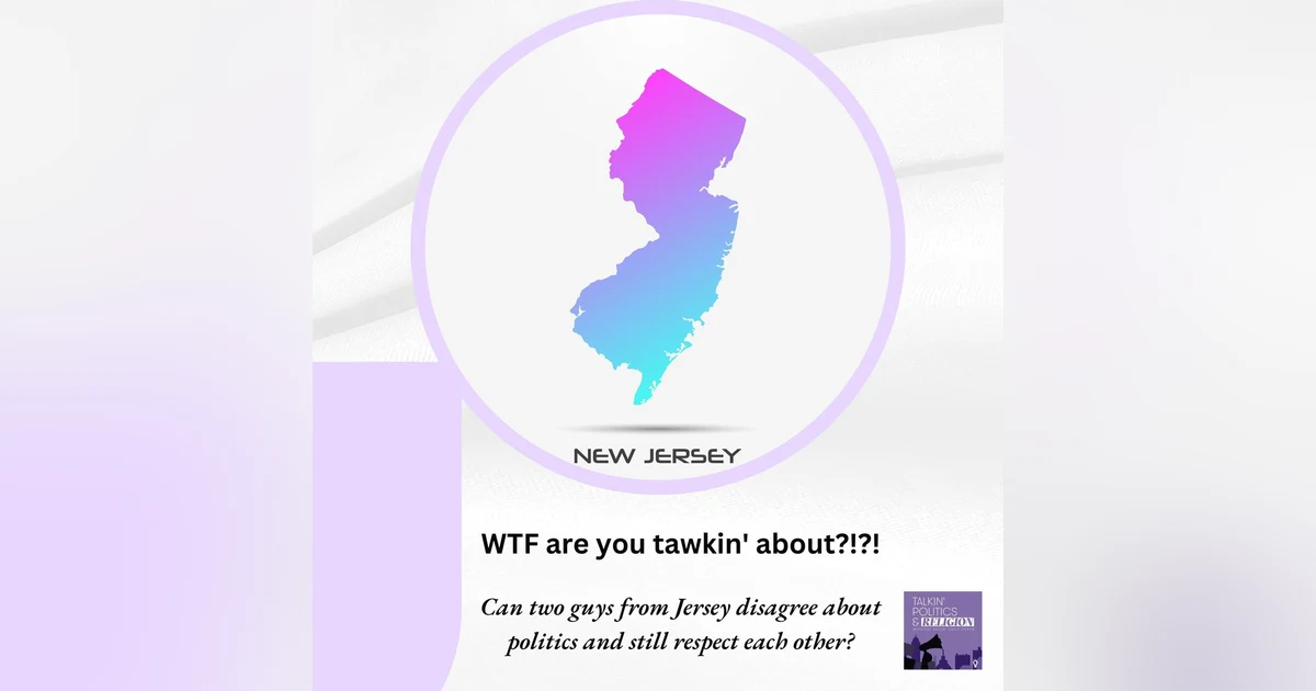 ”WTF are you tawkin’ about?!?!” - Can 2 guys from Jersey disagree on politics and still respect each other?