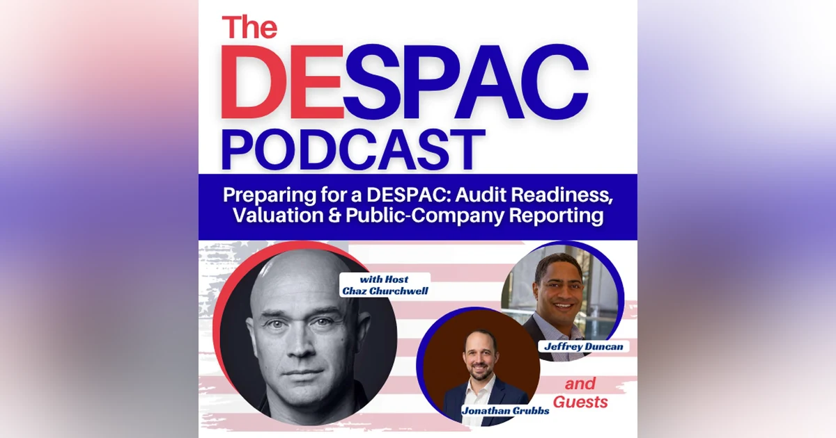 Preparing for a DESPAC: Audit Readiness, Valuation & Public-Company Reporting with Jonathan Grubbs and Jeffrey Duncan
