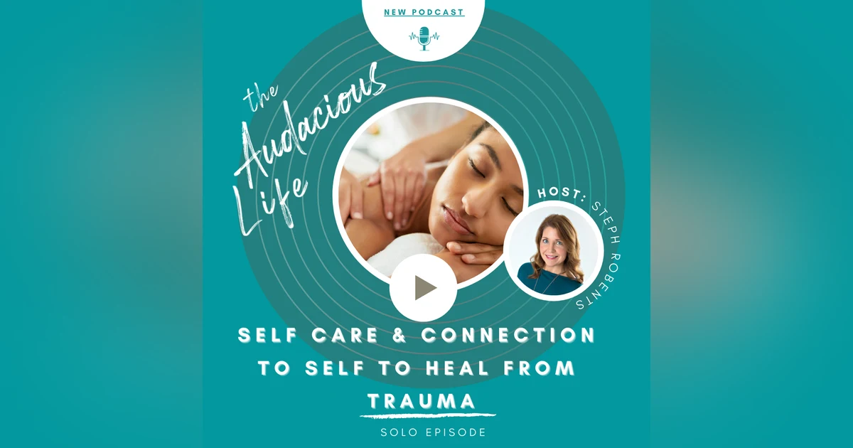 Self Care and Connection to Self to Heal From Trauma - Ep 77