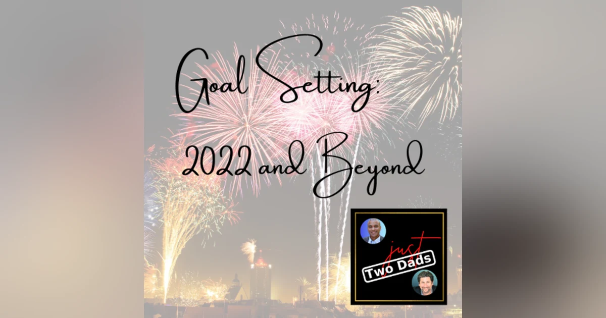 Episode 71: Goal Setting - 2022 and Beyond