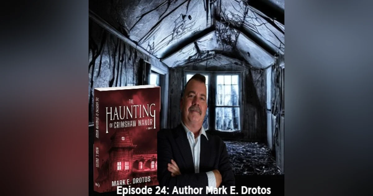 Episode 24: Author Mark E. Drotos "The Haunting of Crimshaw Manor"
