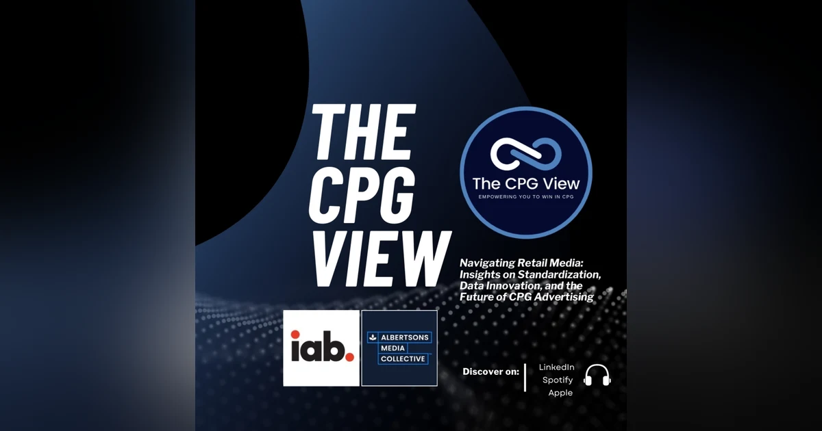 Navigating Retail Media: Insights on Standardization, Data Innovation, and the Future of CPG Advertising (Jeffrey Bustos, IAB & Vin Lay, Albertsons Media Collective)