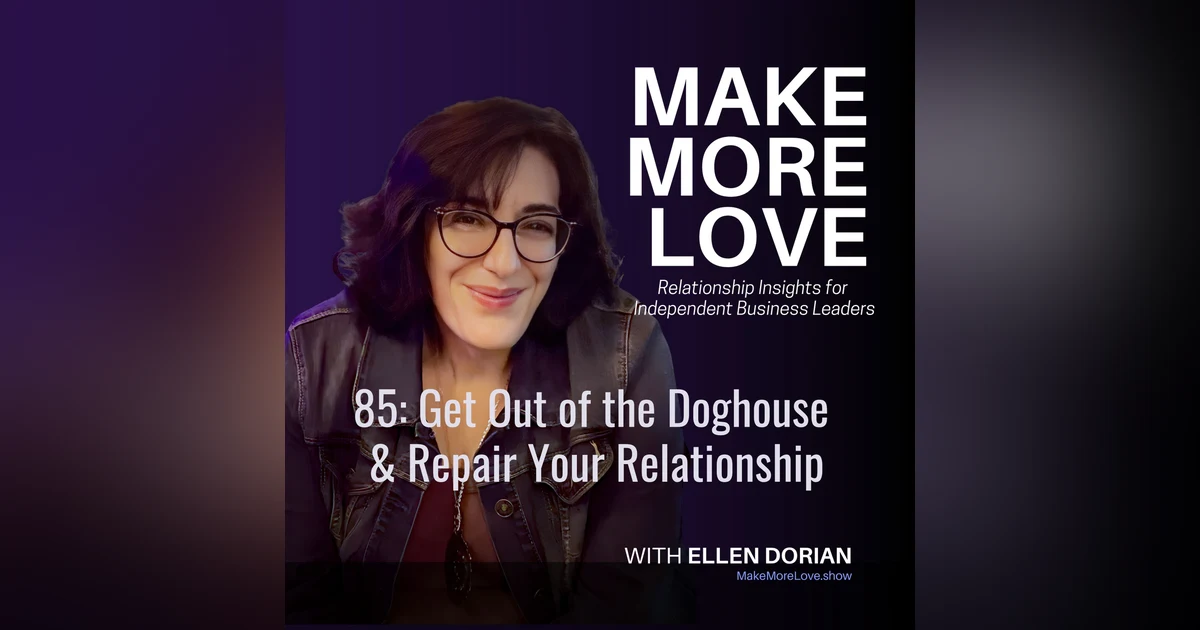 85: How to Get Out of the Doghouse & Repair Your Relationship