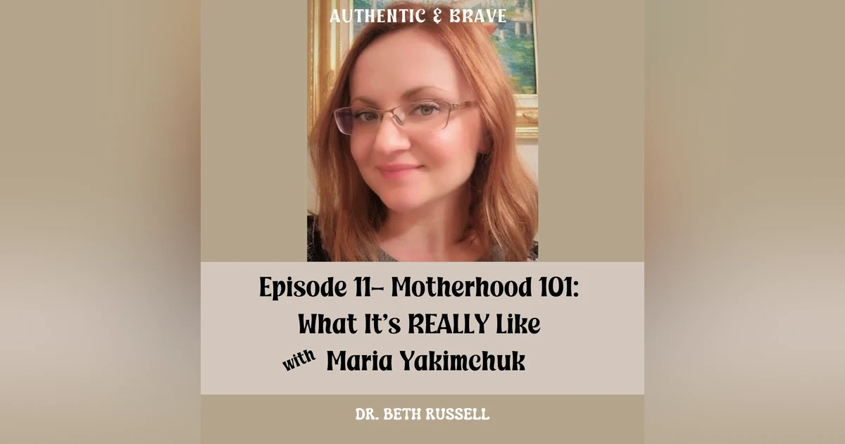 11: Motherhood 101: What It’s REALLY Like with Maria Yakimchuk