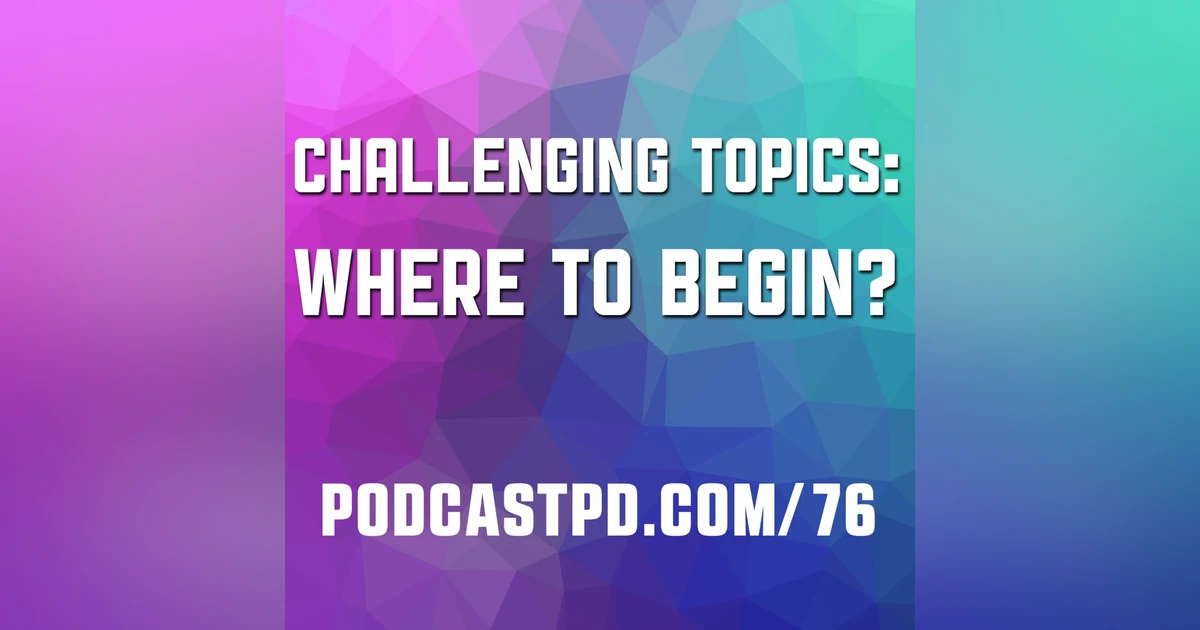 Challenging Topics: Where to Begin? - PPD076