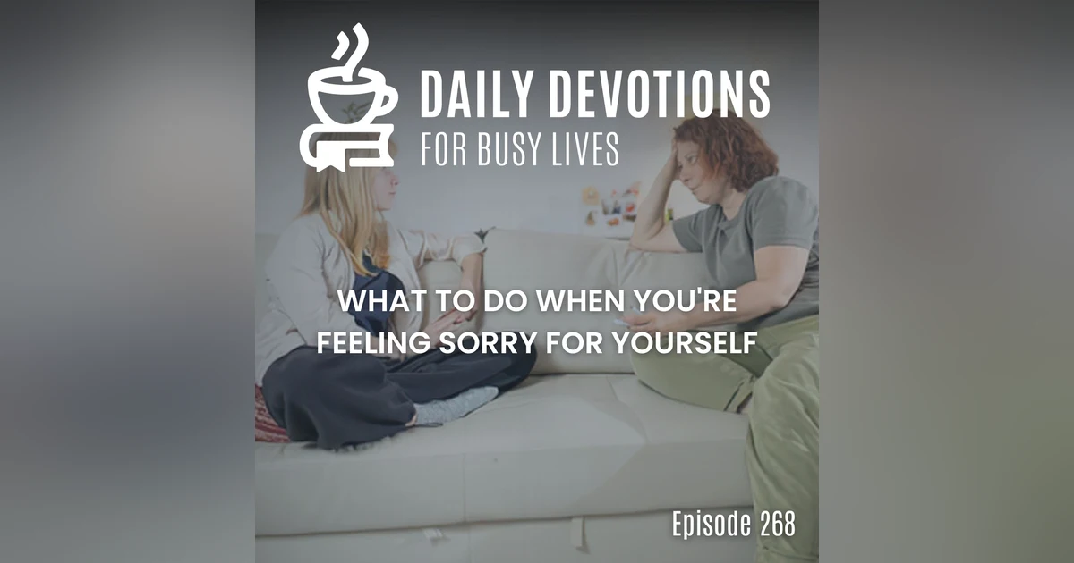 What to Do When You're Feeling Sorry for Yourself