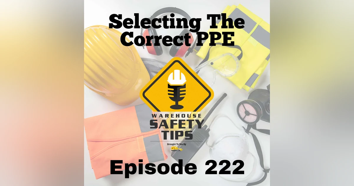 S5 Ep222: Warehouse Safety Tips | Episode 222 | Selecting The Correct PPE