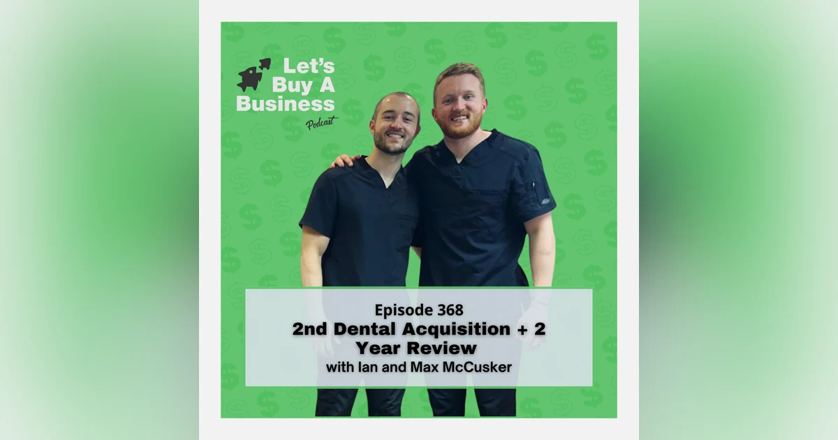 2nd Dental Acquisition + 2 Year Review with Ian and Max McCusker
