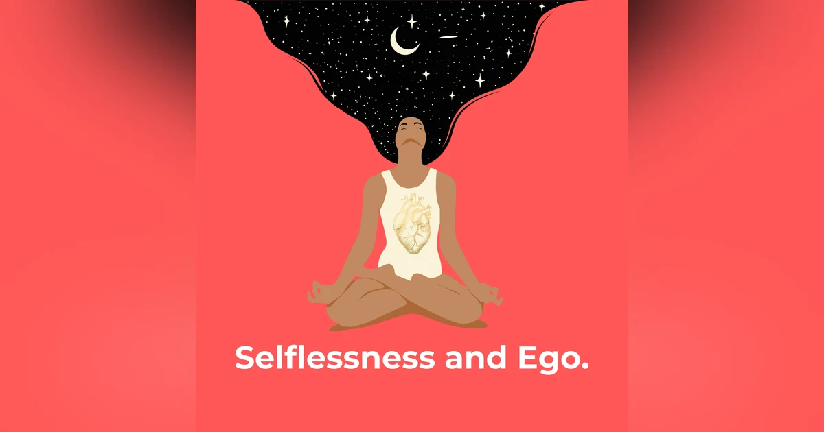 Selflessness and Ego.