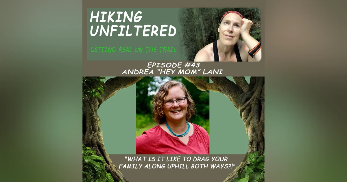 Episode #43 - Andrea "Hey Mom" Lani - "What is it like to drag your family along uphill both ways?!"