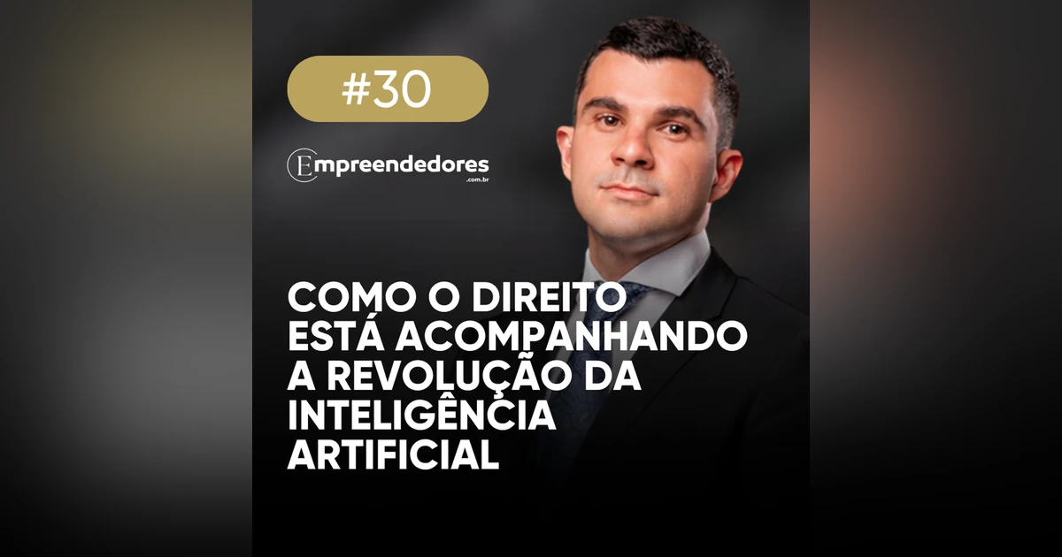 O novo papel do jurídico nas empresas na era da IA | Empreendedores 30