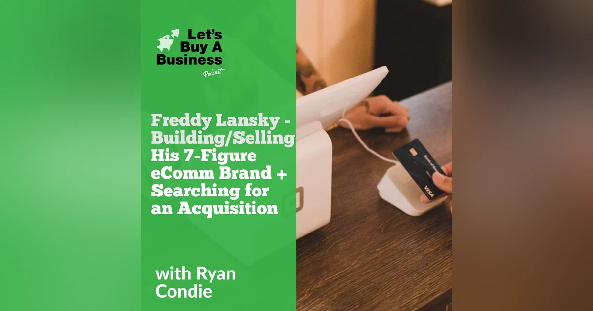 Freddy Lansky - Building/Selling His 7-Figure eComm Brand + Searching for an Acquisition