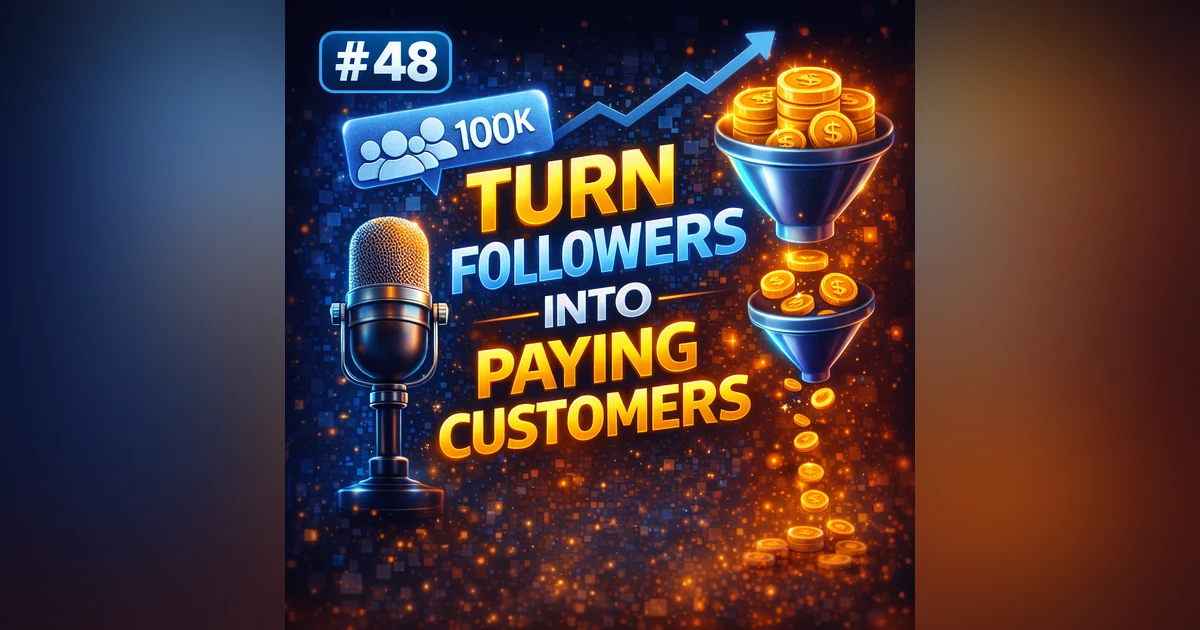 #48 How to Turn Followers into Paying Customers