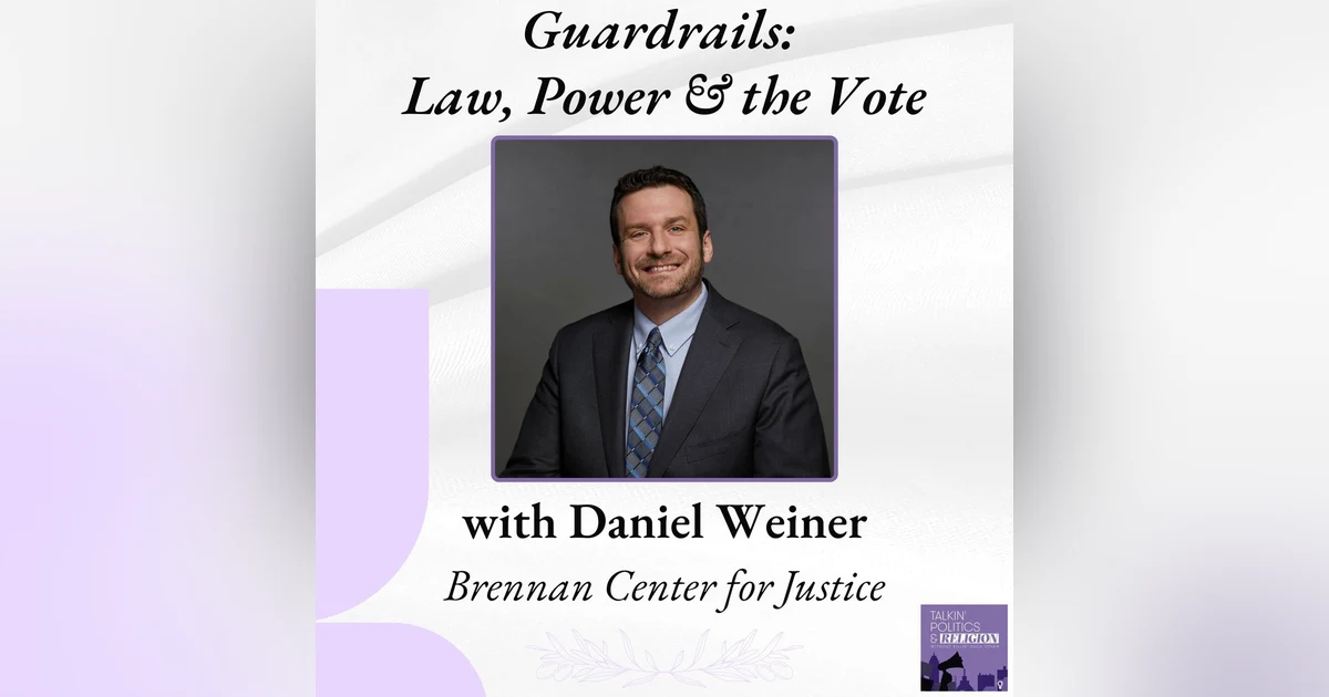 Guardrails of Democracy: Daniel Weiner of the Brennan Center on Authoritarianism, Election Integrity, and Legal Guardrails