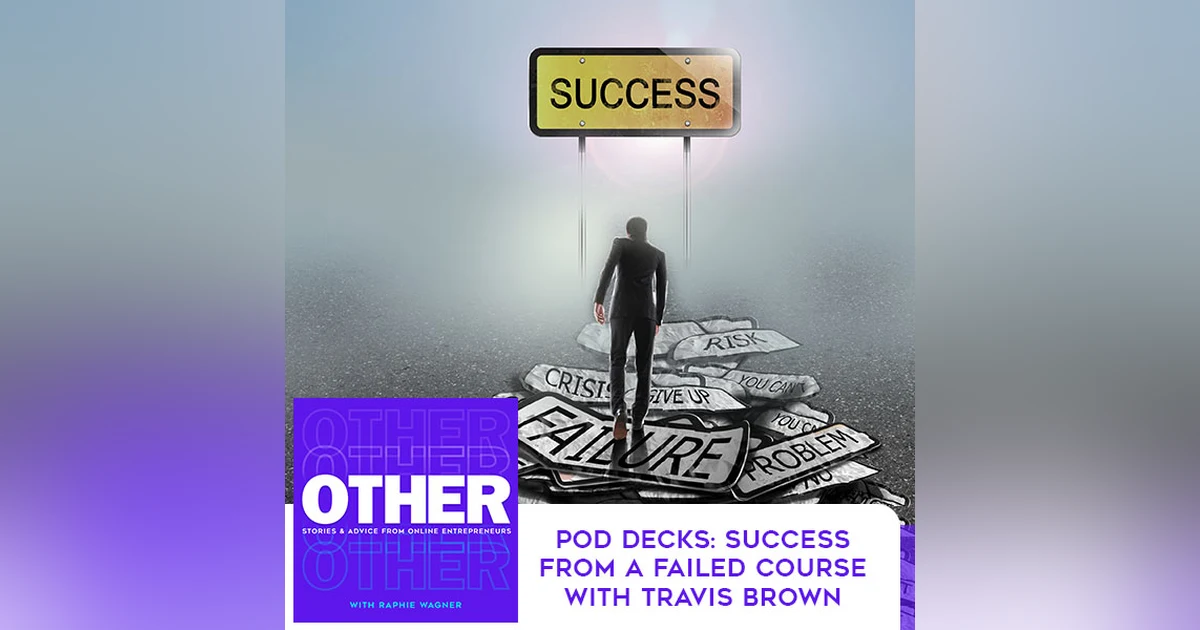 Pod Decks: Success From A Failed Course With Travis Brown