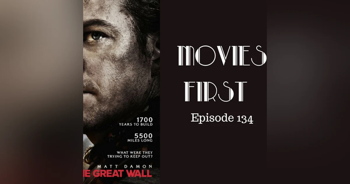 136: The Great Wall - Movies First with Alex First Episode 134