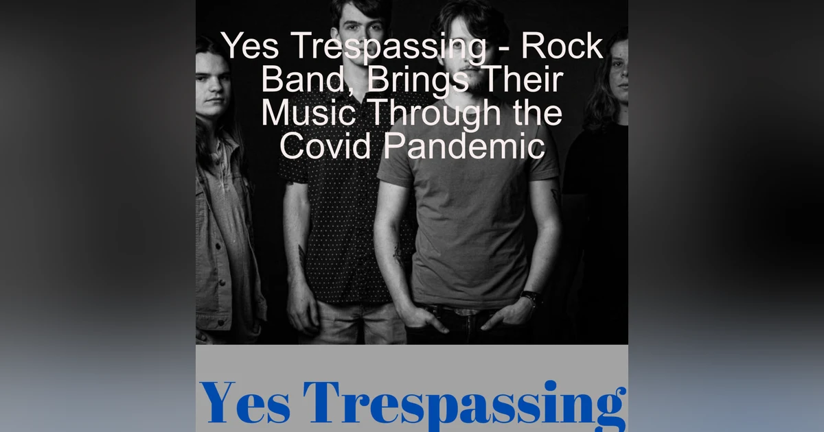 Yes Trespassing - Rock Band, Brings Their Music Through the Covid Pandemic