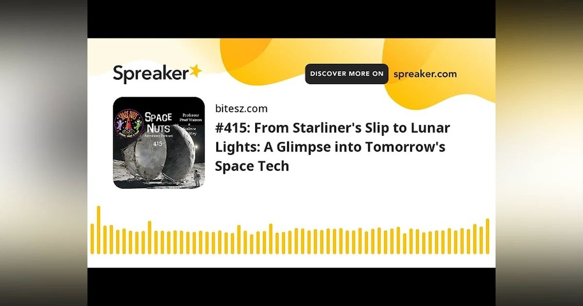 #415: From Starliner’s Slip to Lunar Lights: A Glimpse into Tomorrow’s Space Tech