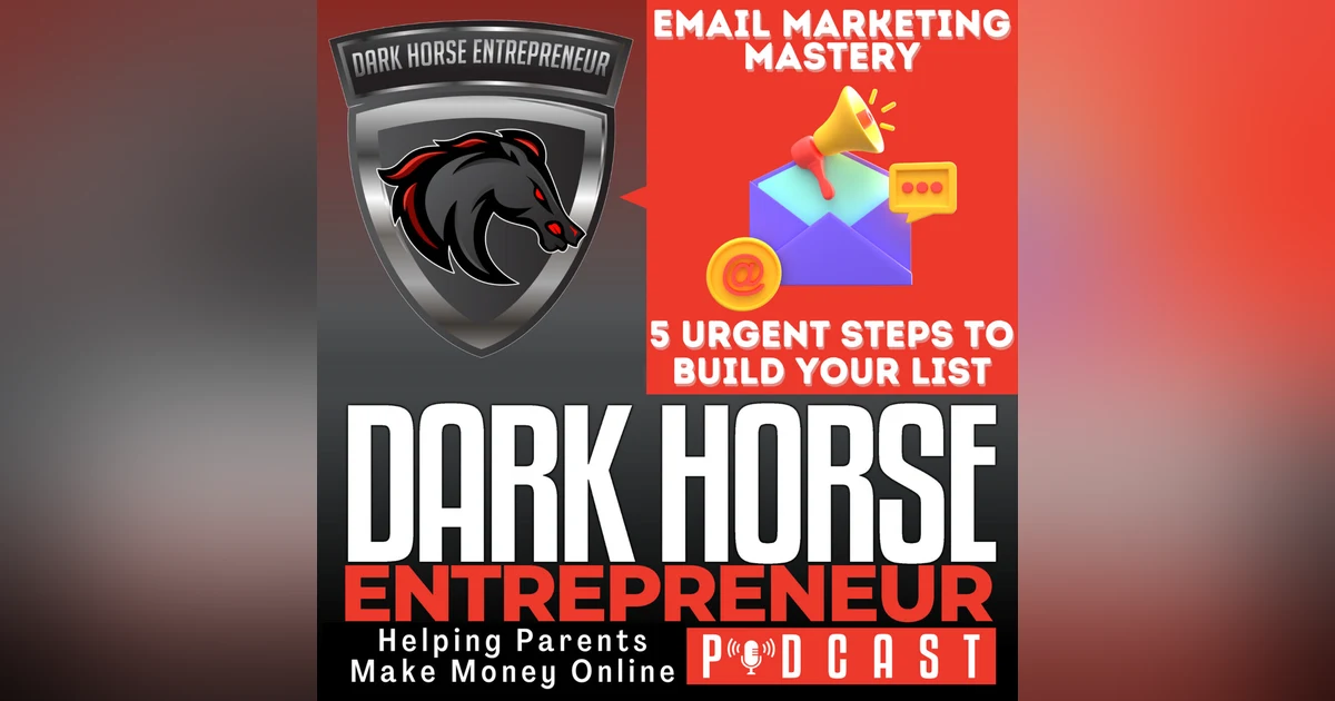 EP 505 Email Marketing Mastery 5 Urgent Steps to Build Your List and Drive Conversions